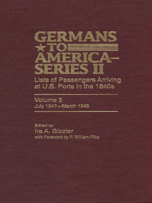 Title details for Germans to America (Series II), Volume 5, July 1847-March 1848 by Ira Glazier - Available